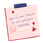 Das Bild zeigt den Titel unseres neuen Blogsbeitrag : Tipps von einem Franzosen für einen gelungenen Valentinstag